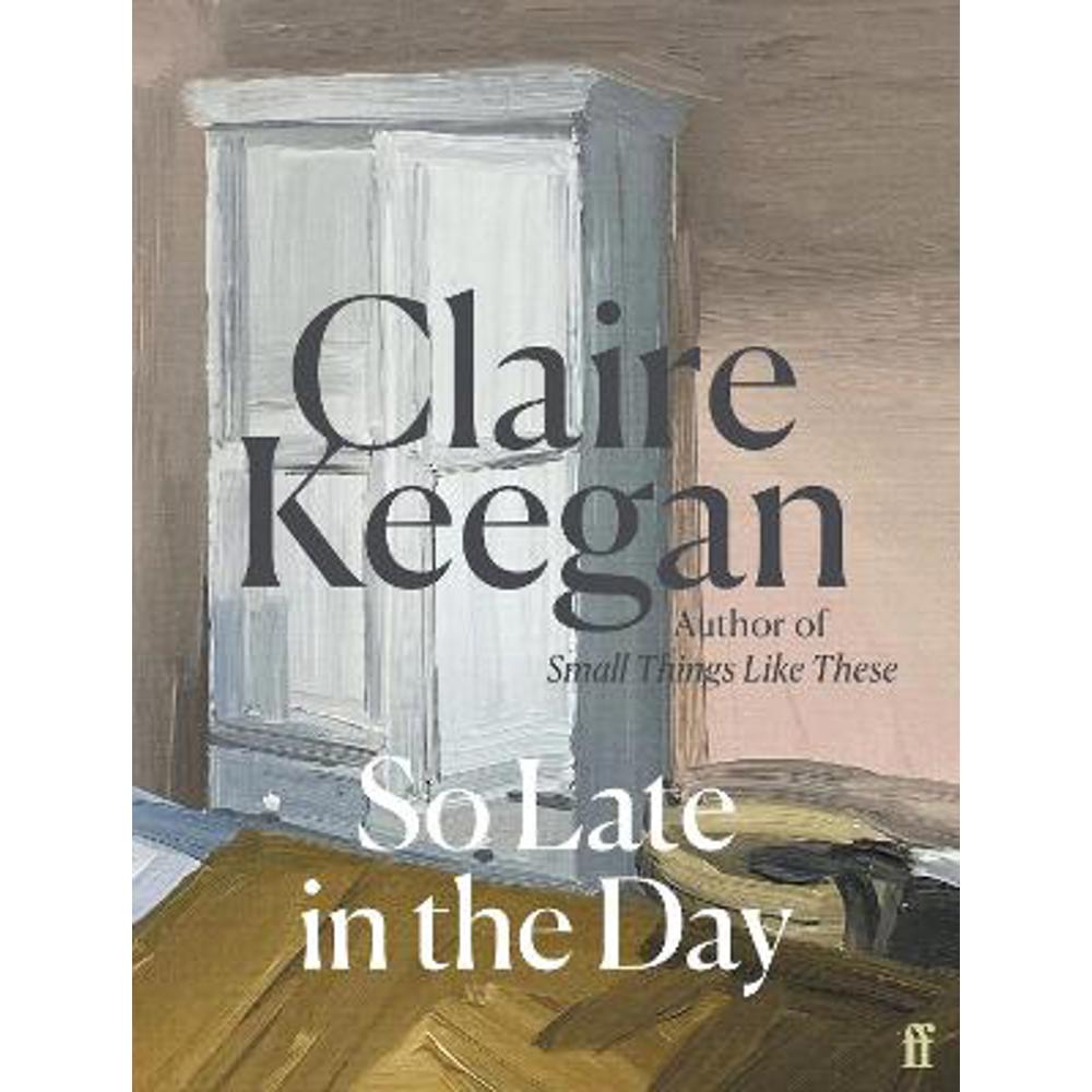 So Late in the Day: The Sunday Times bestseller (Hardback) - Claire Keegan